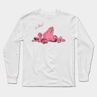 So what? Long Sleeve T-Shirt